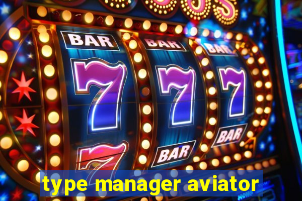 type manager aviator